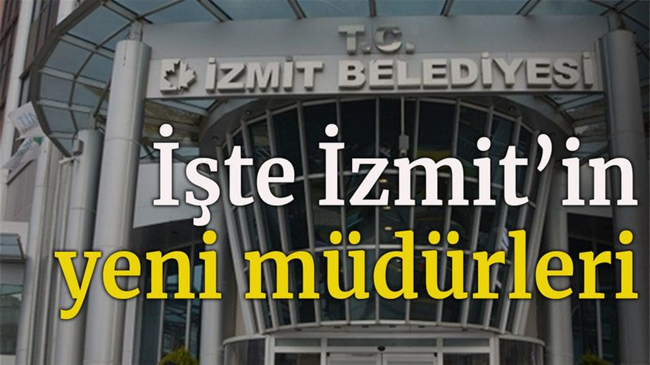İşte İzmit'in yeni müdürleri